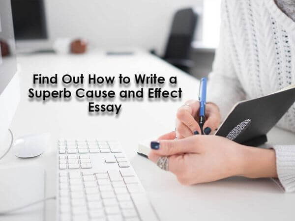 How to Write a Superb Cause and Effect Essay How to Write a Superb Cause and Effect Essay