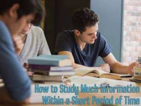 How to Study Much Information Within a Short Period of Time